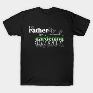 I’d rather be gardening T-Shirt